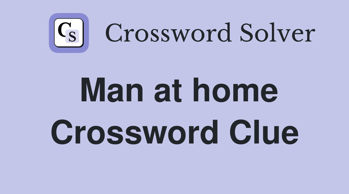 Man at home Crossword Clue