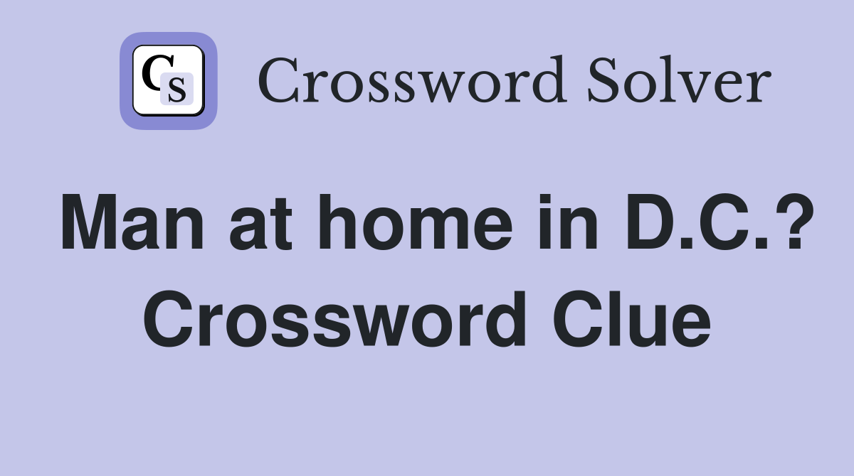 Man at home in D.C.? Crossword Clue