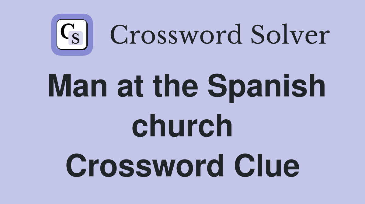 Man at the Spanish church Crossword Clue