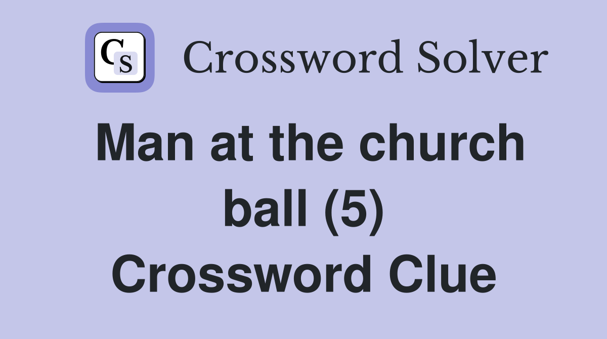 Man at the church ball (5) Crossword Clue