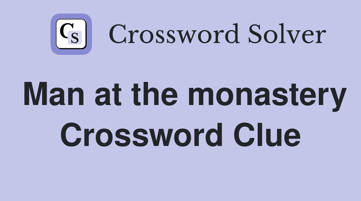 Man at the monastery Crossword Clue