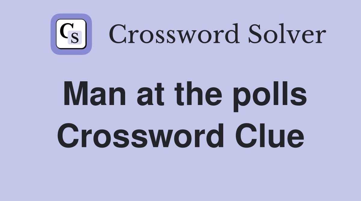 Man at the polls Crossword Clue