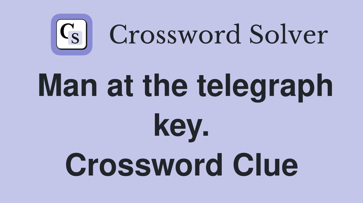 Man at the telegraph key. Crossword Clue