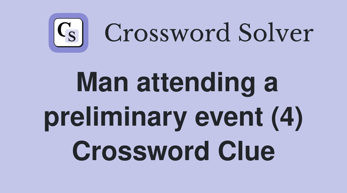 Man attending a preliminary event (4) Crossword Clue