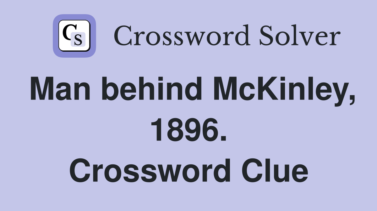 Man behind McKinley, 1896. Crossword Clue