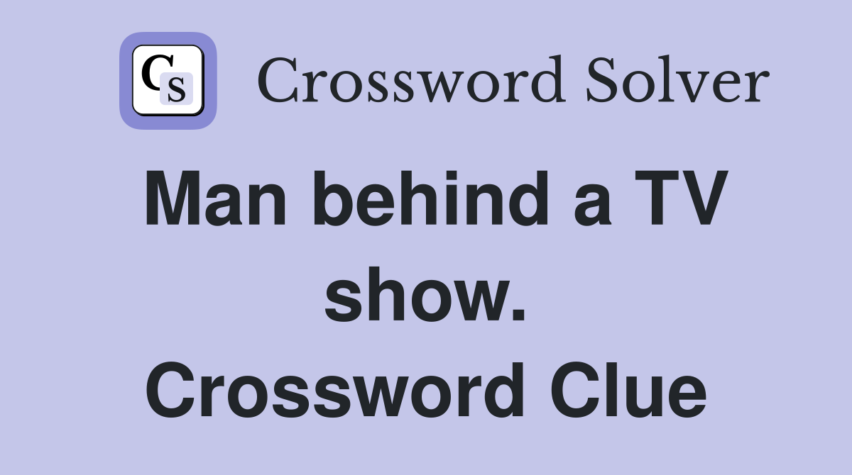 Man behind a TV show. Crossword Clue