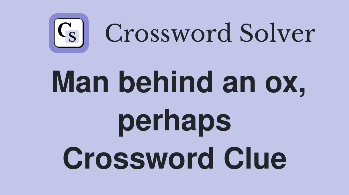 Man behind an ox, perhaps Crossword Clue