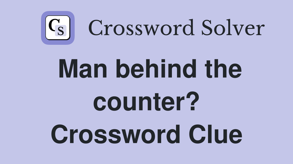Man behind the counter? Crossword Clue