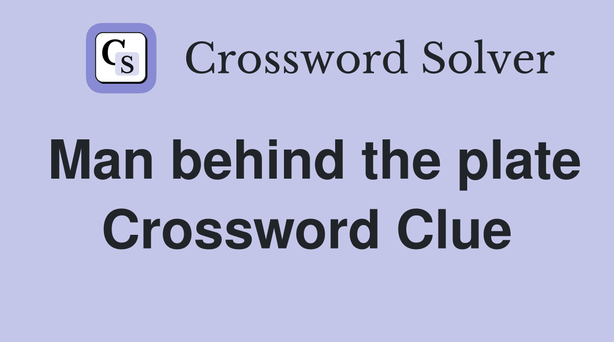 Man behind the plate Crossword Clue