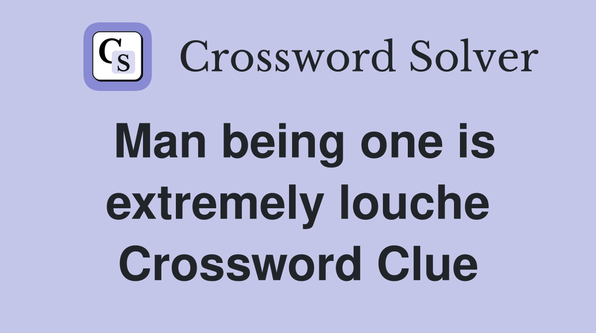 Man being one is extremely louche Crossword Clue