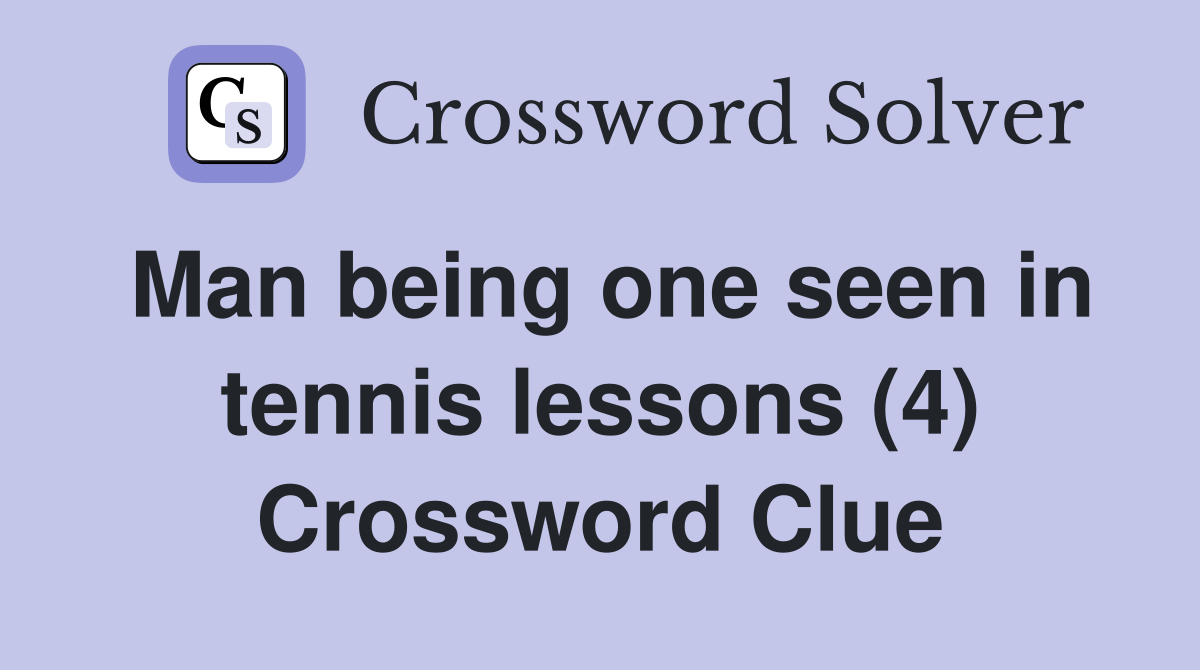 Man being one seen in tennis lessons (4) Crossword Clue