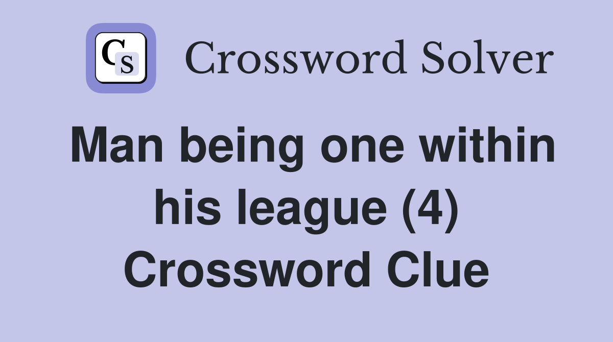 Man being one within his league (4) Crossword Clue