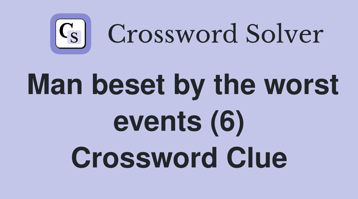 Man beset by the worst events (6) Crossword Clue