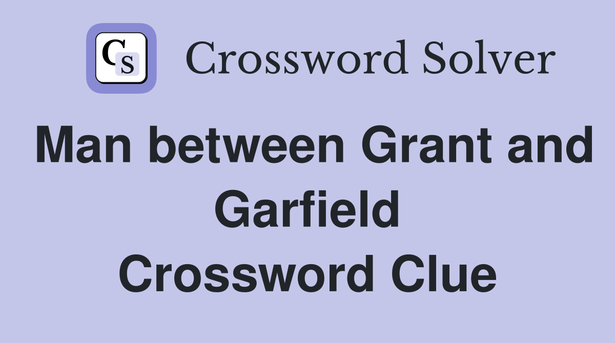 Man between Grant and Garfield Crossword Clue
