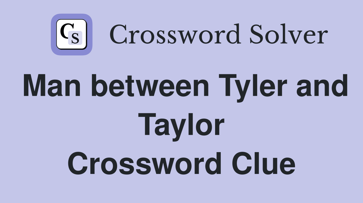 Man between Tyler and Taylor Crossword Clue