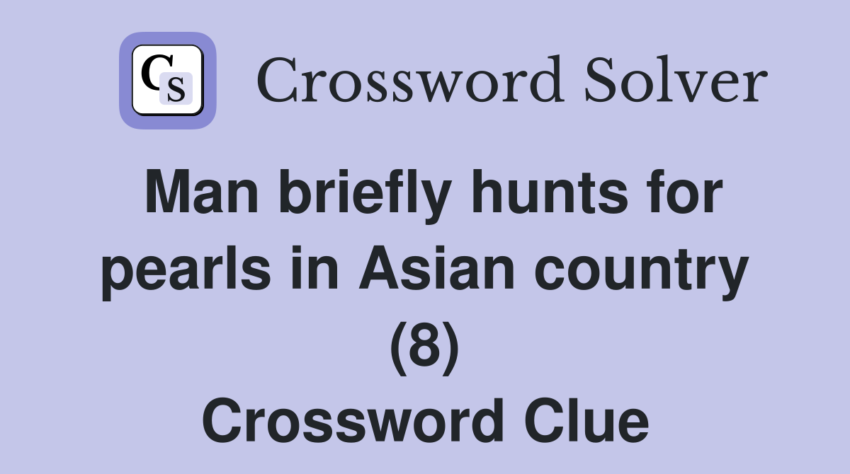 Man briefly hunts for pearls in Asian country (8) Crossword Clue