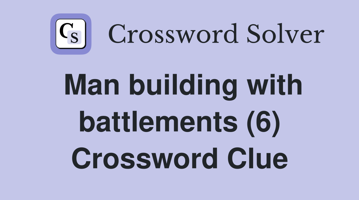 Man building with battlements (6) Crossword Clue
