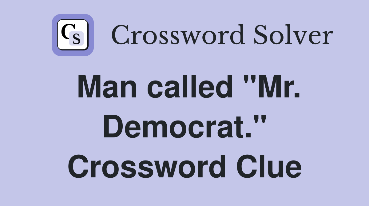 Man called "Mr. Democrat." Crossword Clue