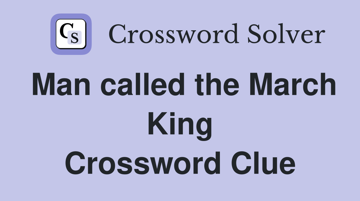 Man called the March King Crossword Clue