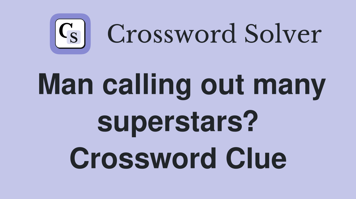 Man calling out many superstars? Crossword Clue
