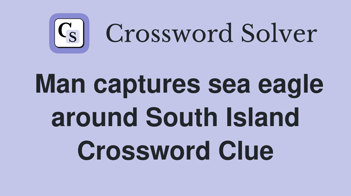 Man captures sea eagle around South Island Crossword Clue