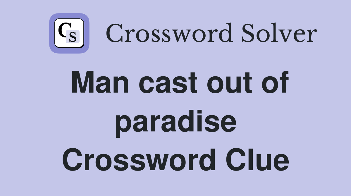 Man cast out of paradise Crossword Clue