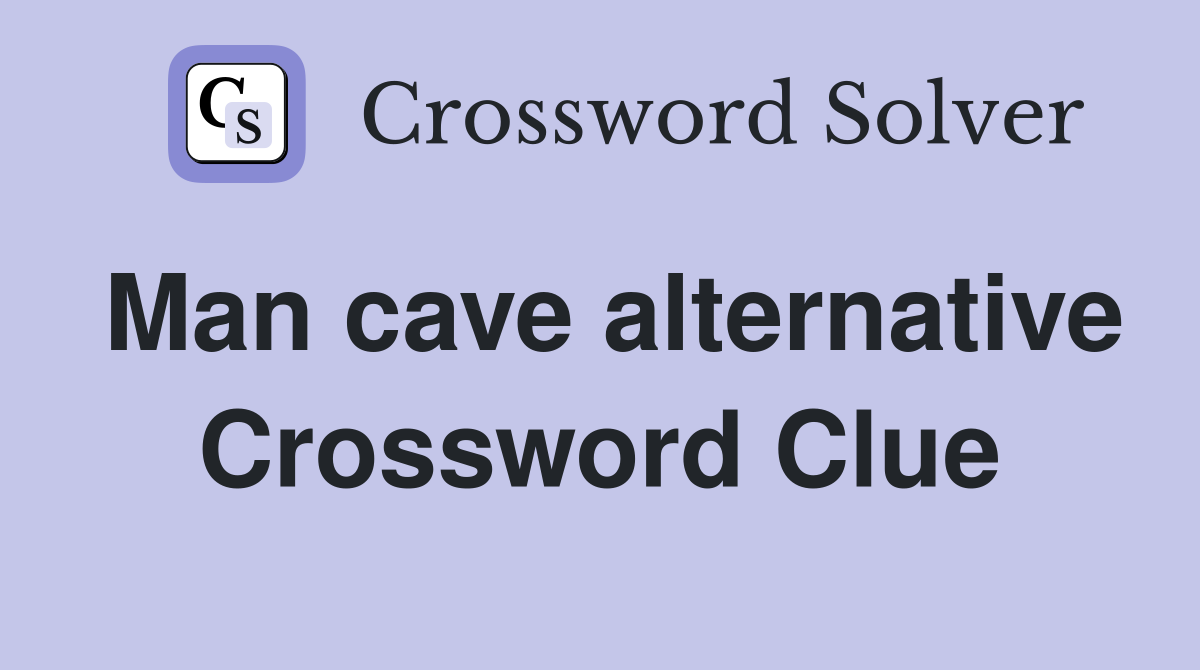 Man cave alternative Crossword Clue