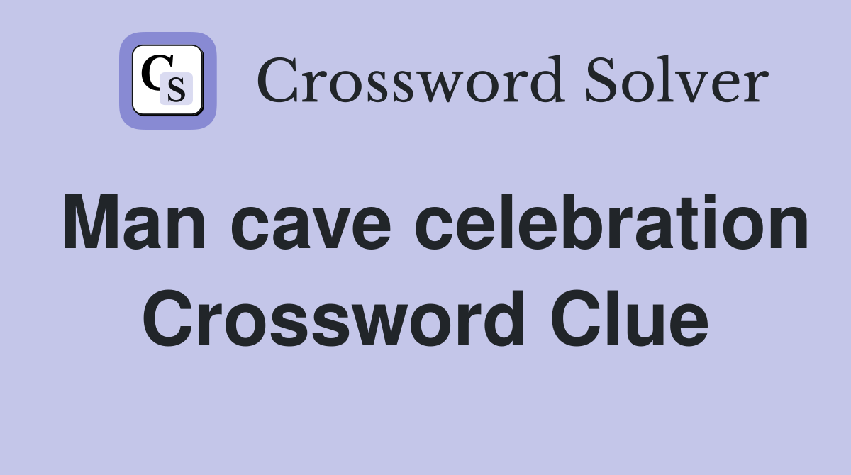 Man cave celebration Crossword Clue