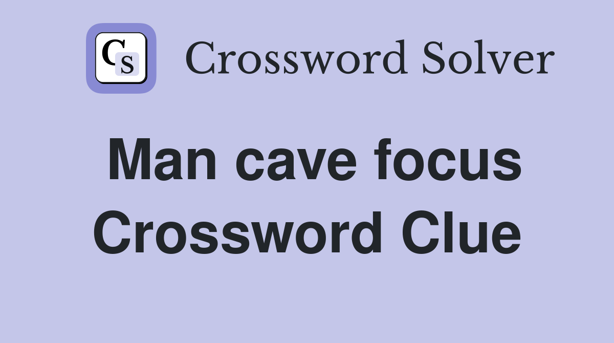 Man cave focus Crossword Clue
