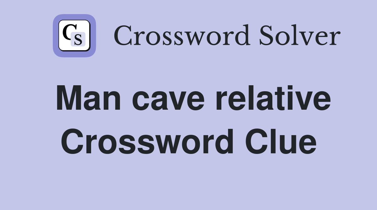 Man cave relative Crossword Clue