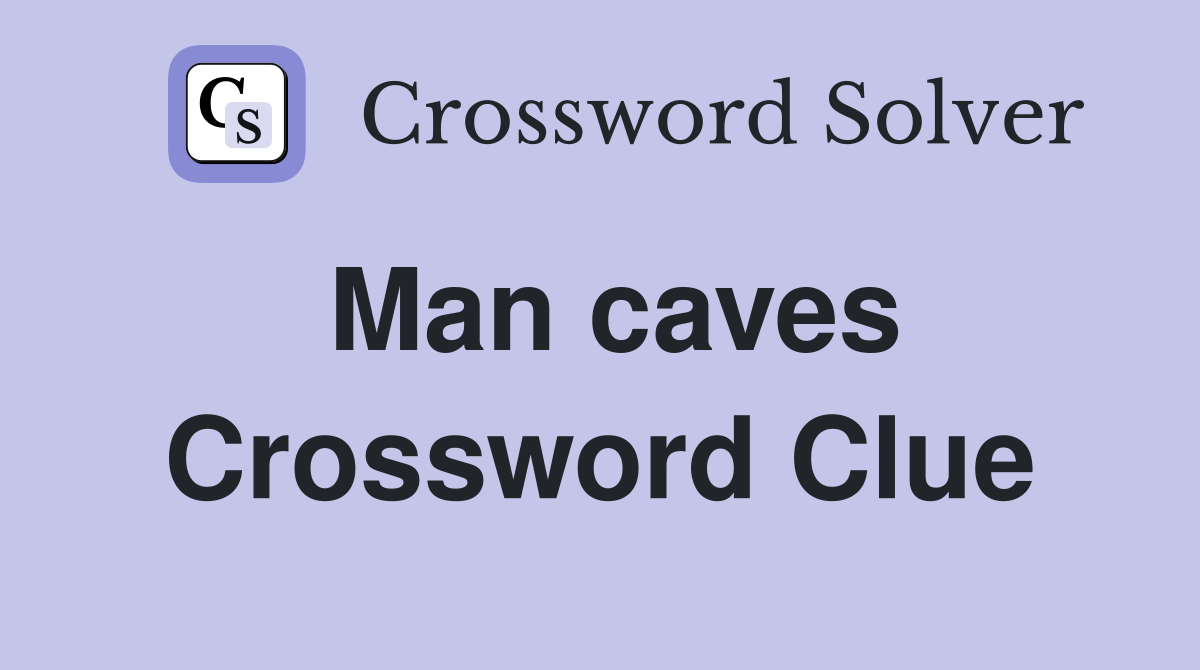 Man caves Crossword Clue