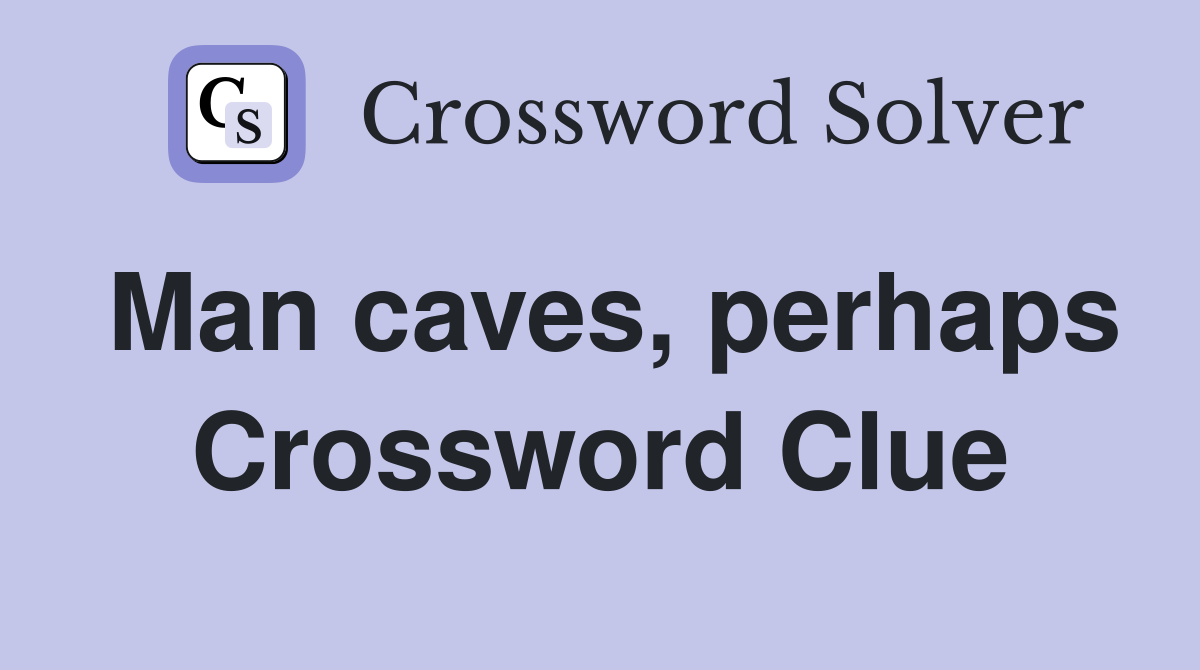 Man caves, perhaps Crossword Clue