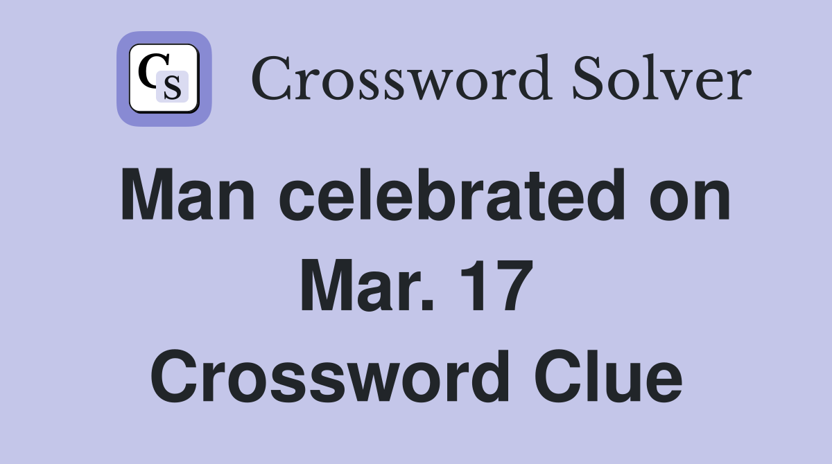 Man celebrated on Mar. 17 Crossword Clue