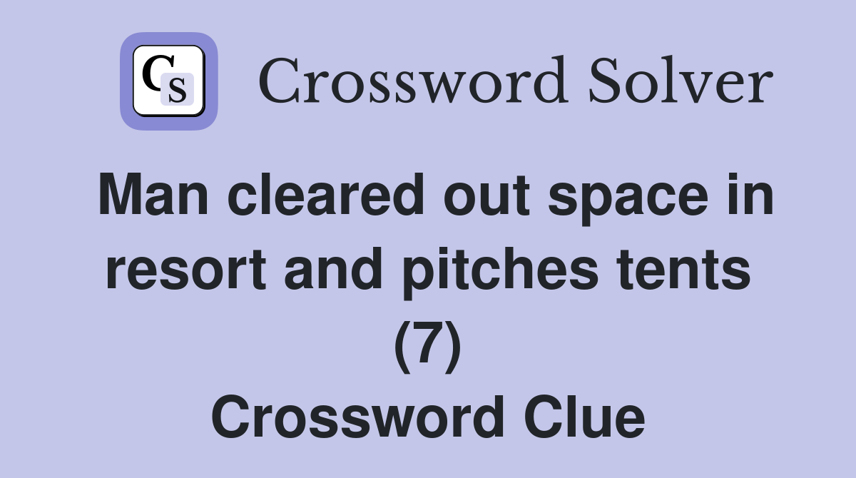 Man cleared out space in resort and pitches tents (7) Crossword Clue