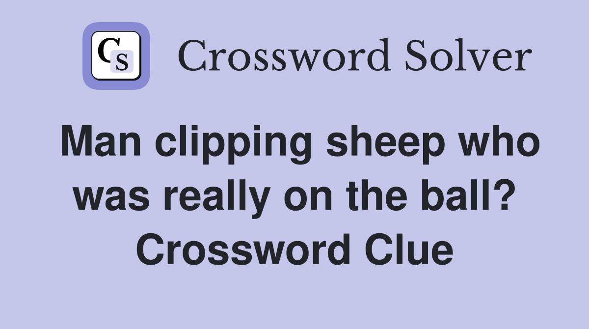 Man clipping sheep who was really on the ball? Crossword Clue
