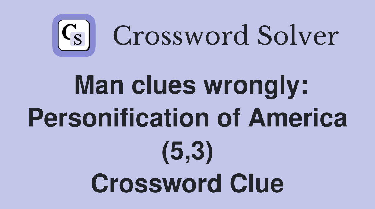 Man clues wrongly: Personification of America (5,3) Crossword Clue