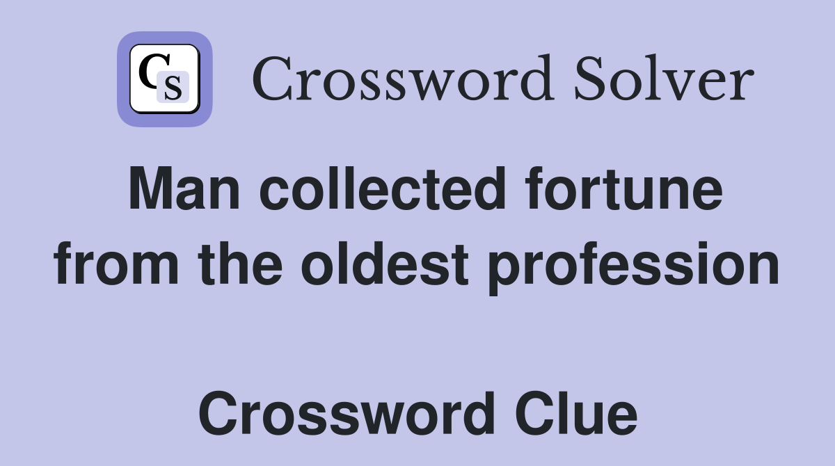 Man collected fortune from the oldest profession  Crossword Clue