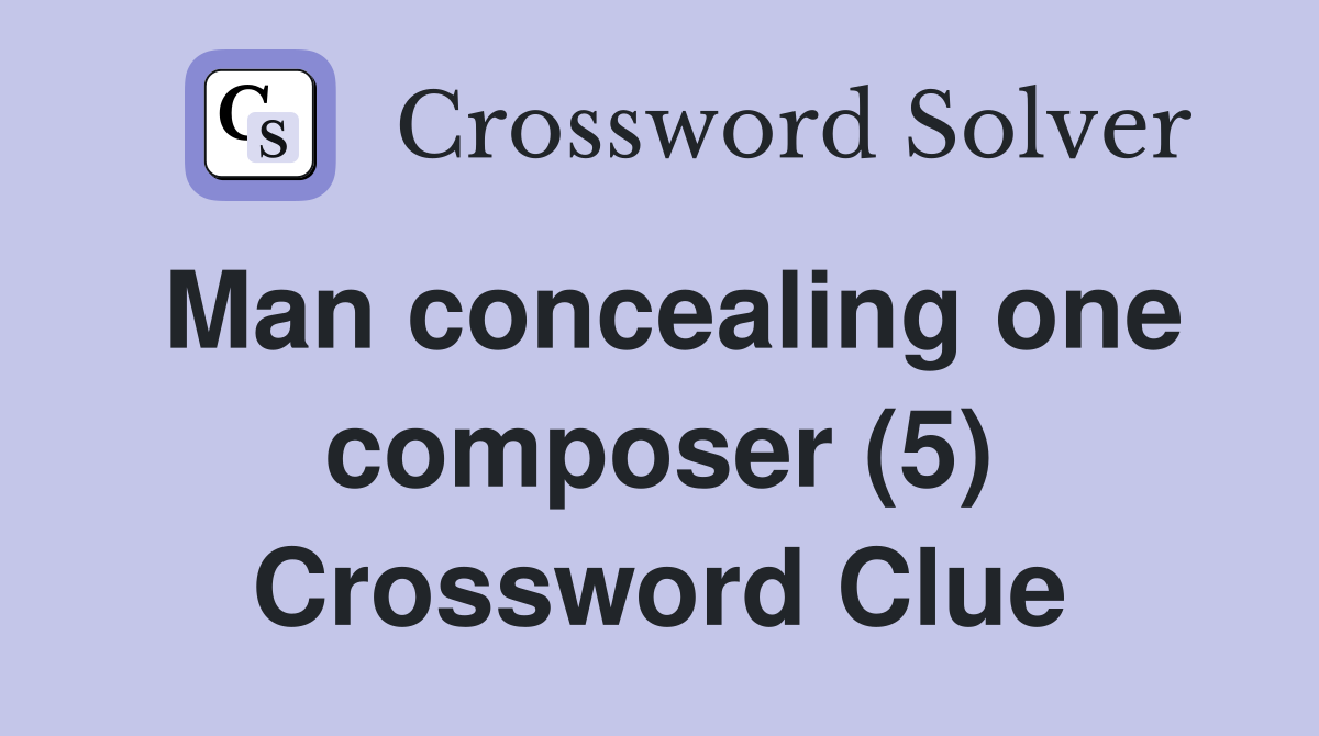 Man concealing one composer (5) Crossword Clue
