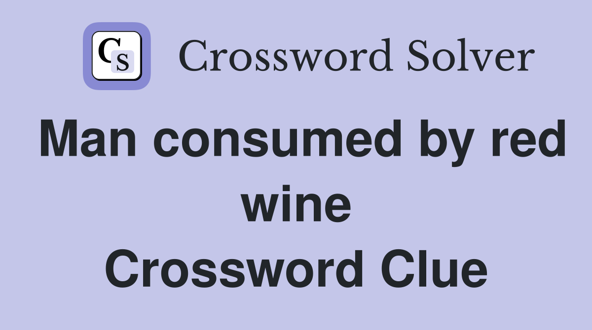 Man consumed by red wine Crossword Clue