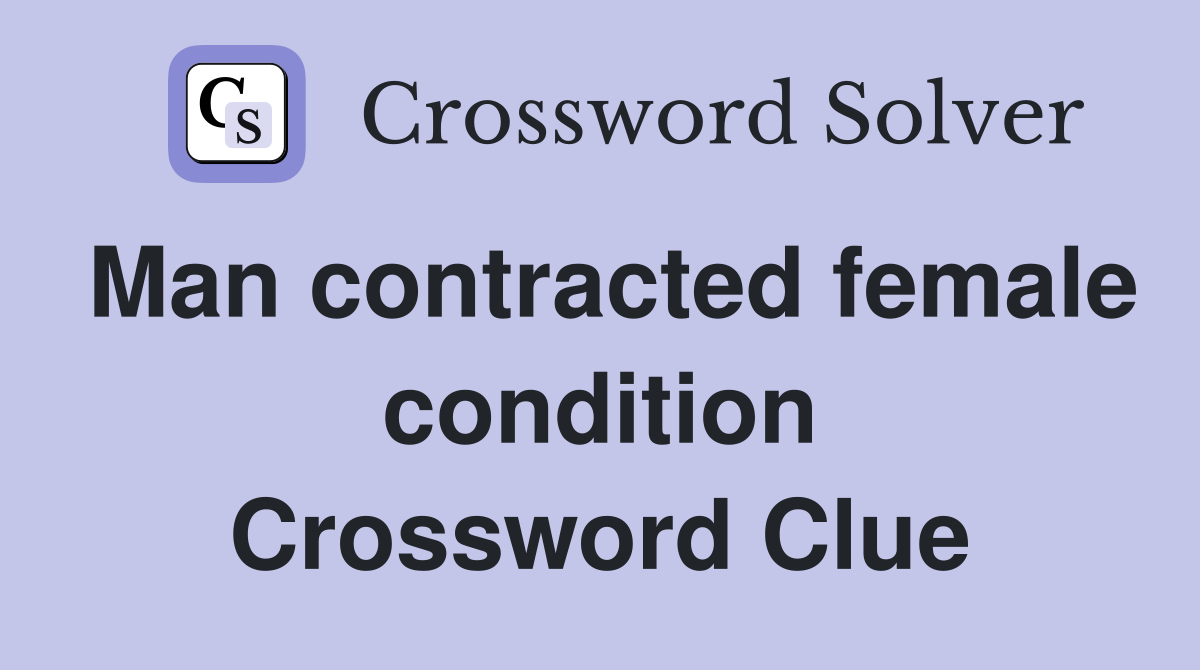 Man contracted female condition Crossword Clue