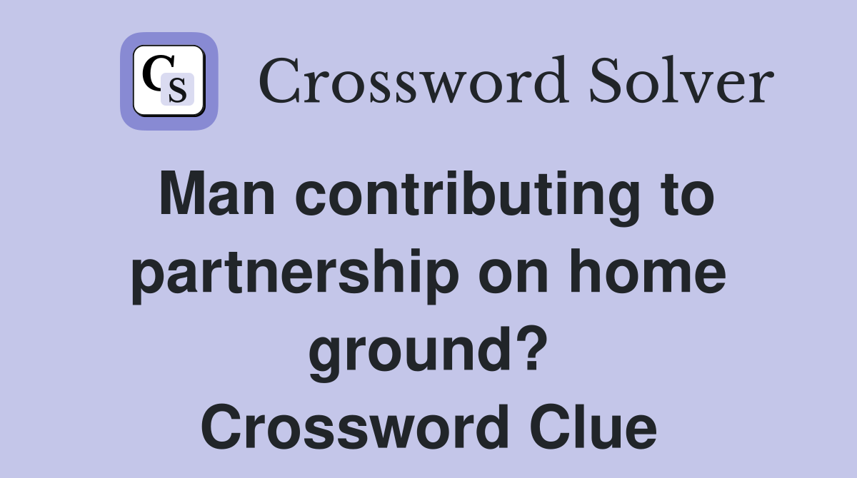 Man contributing to partnership on home ground? Crossword Clue
