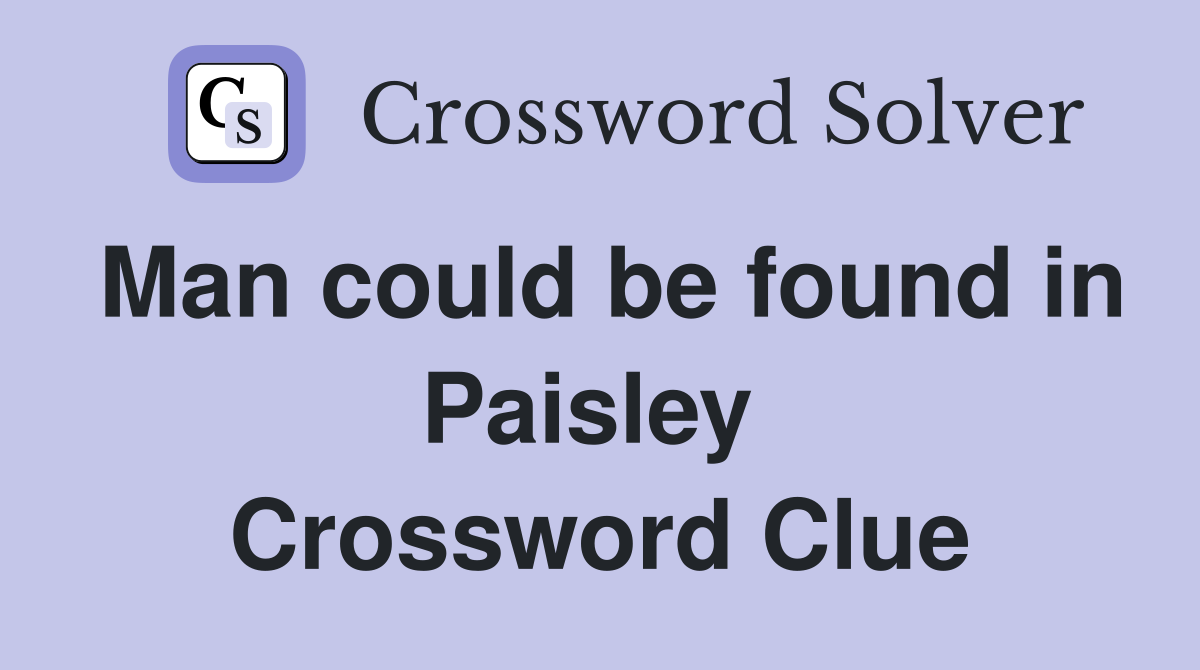 Man could be found in Paisley  Crossword Clue