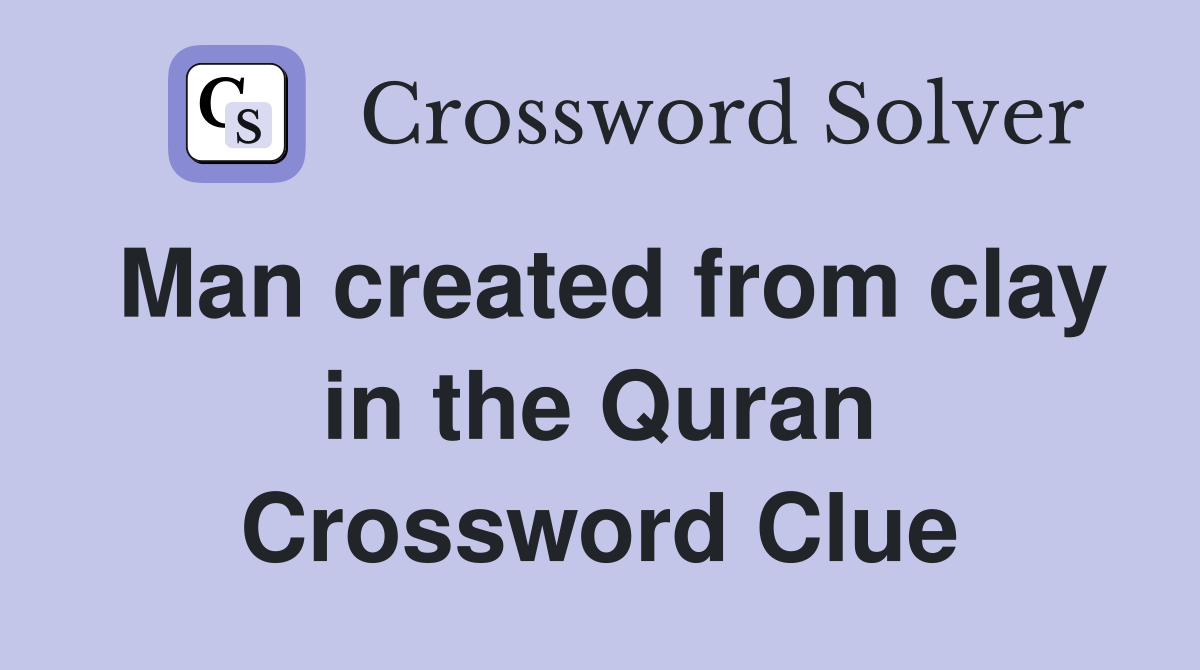 Man created from clay in the Quran Crossword Clue