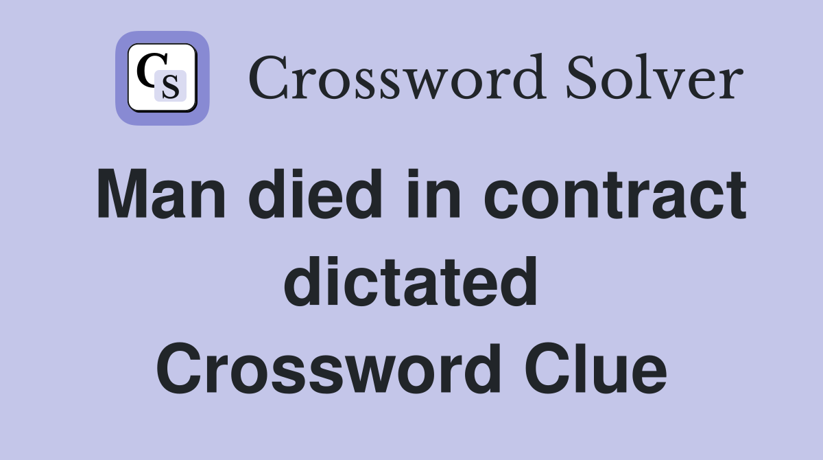 Man died in contract dictated Crossword Clue