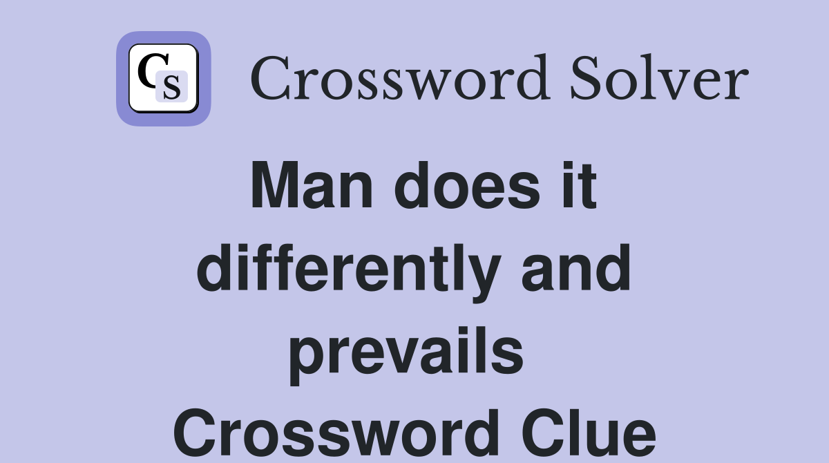 Man does it differently and prevails  Crossword Clue
