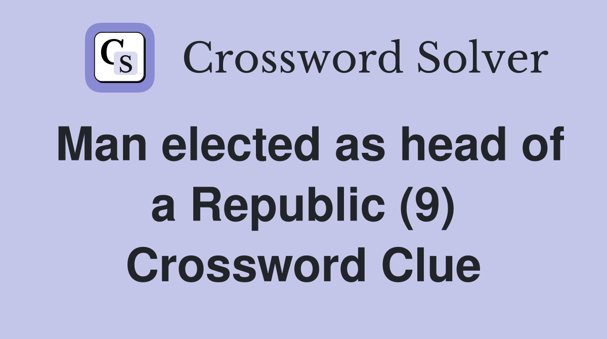 Man elected as head of a Republic (9) Crossword Clue