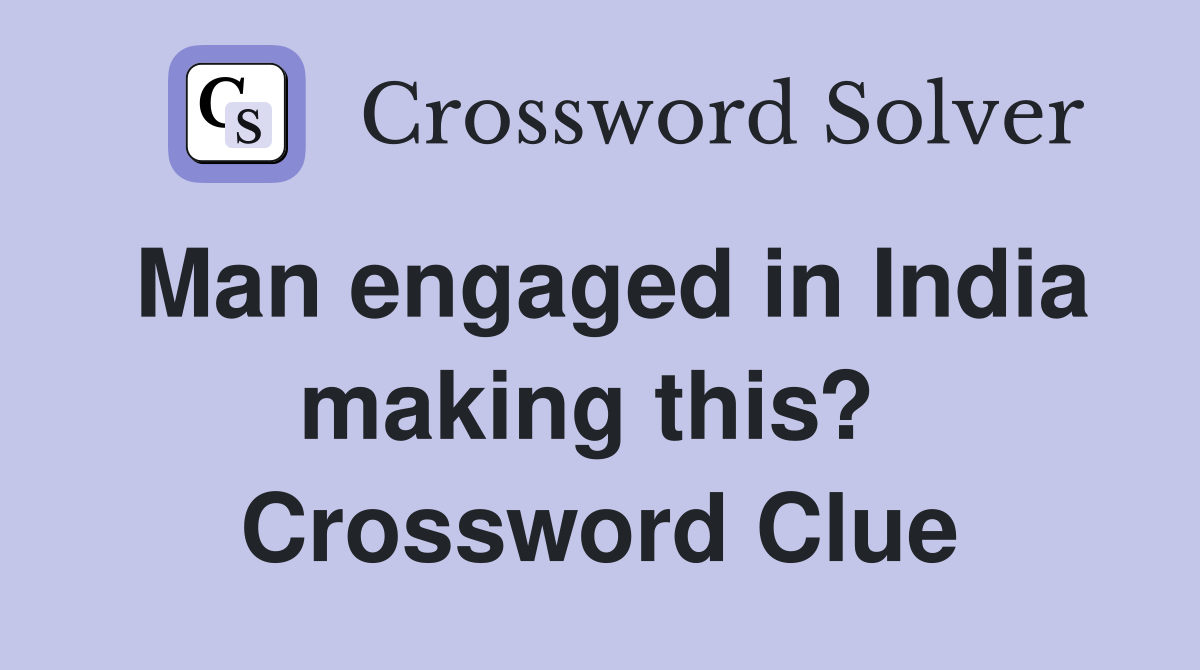 Man engaged in India making this?  Crossword Clue