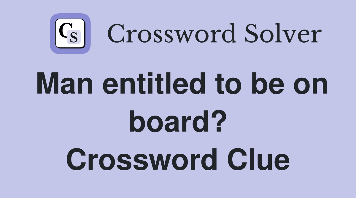Man entitled to be on board? Crossword Clue