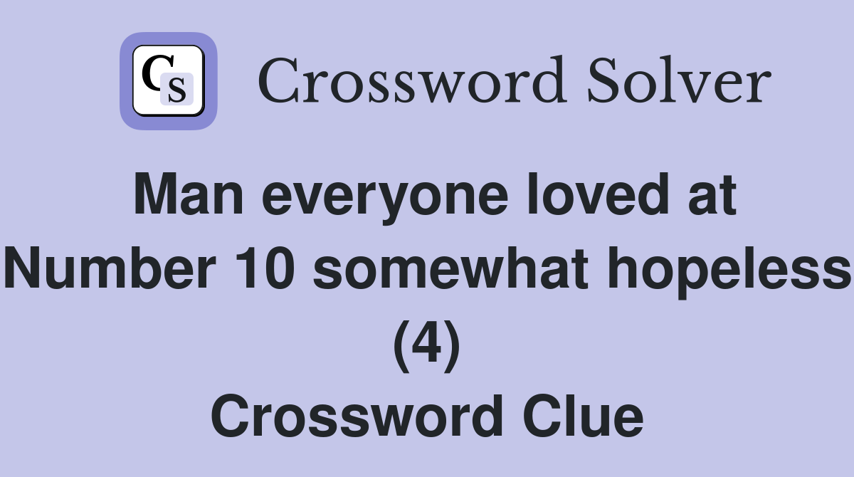 Man everyone loved at Number 10 somewhat hopeless (4) Crossword Clue