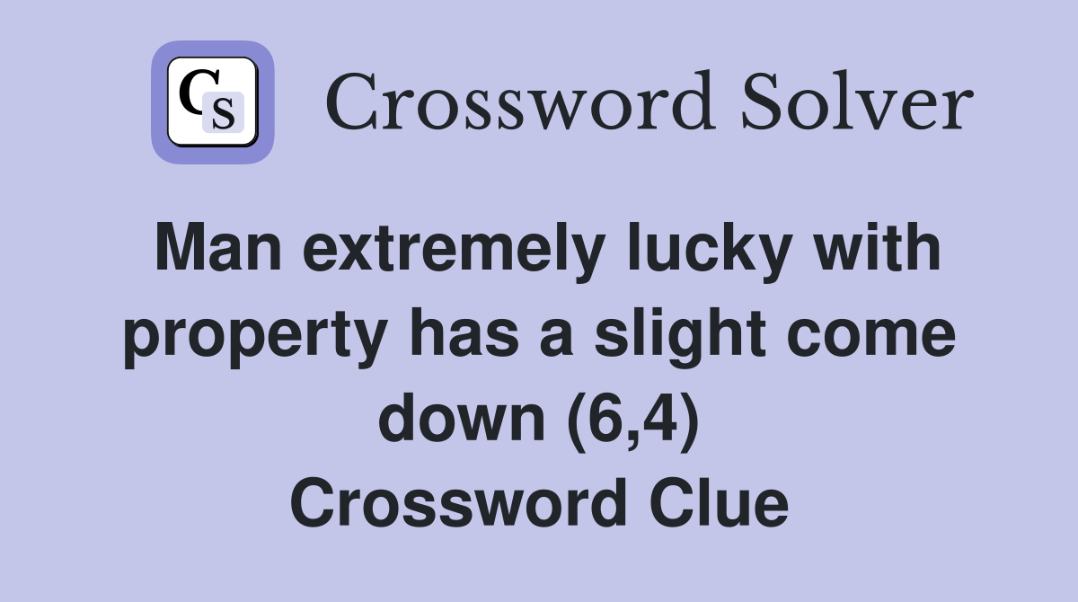 Man extremely lucky with property has a slight come down (6,4) Crossword Clue
